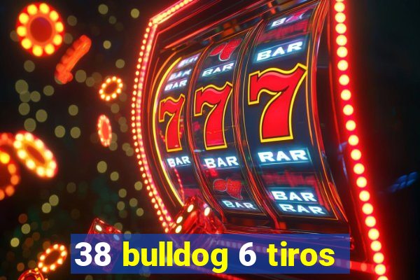 38 bulldog 6 tiros